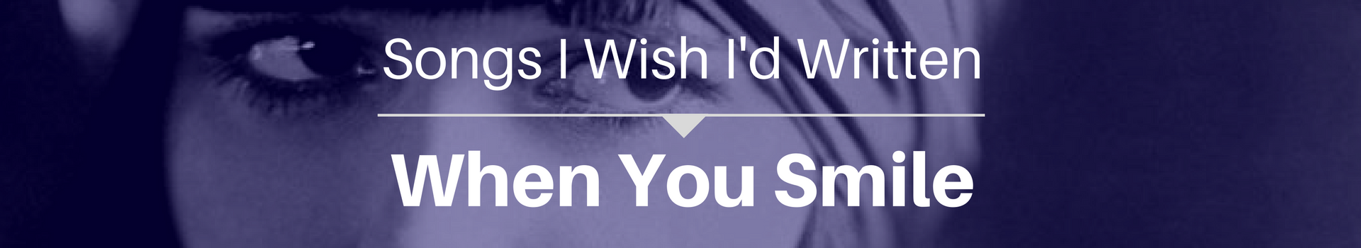 Songs I Wish I'd Written: When You Smile